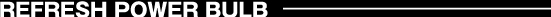 REFRESH POWER BULB